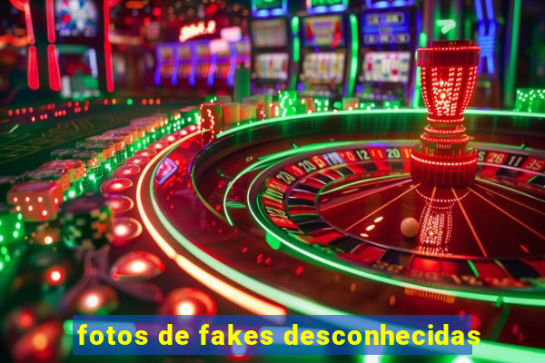 fotos de fakes desconhecidas